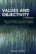 Values and Objectivity in Science: The Current Controversy about Transgenic Crops