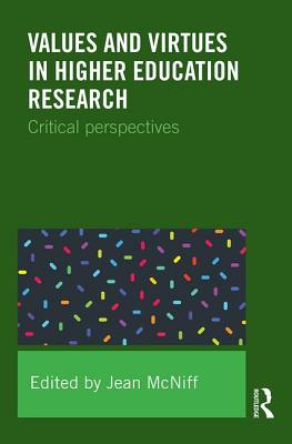 Values and Virtues in Higher Education Research.: Critical perspectives - McNiff, Jean (Editor)