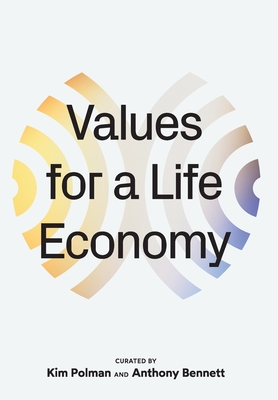 Values for a Life Economy - Anthony Bennett, Kim Polman and (Editor)