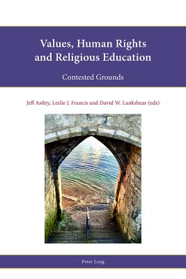 Values, Human Rights and Religious Education: Contested Grounds - Parker, Stephen, and Robbins, Mandy, and Freathy, Rob