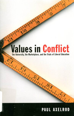 Values in Conflict: The University, the Marketplace, and the Trials of Liberal Education - Axelrod, Paul