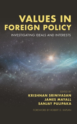 Values in Foreign Policy: Investigating Ideals and Interests - Srinivasan, Krishnan (Editor), and Mayall, James (Editor), and Pulipaka, Sanjay (Editor)