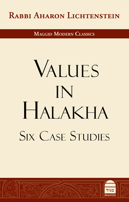 Values in Halakha: Six Case Studies - Lichtenstein, Aharon, and Ziegler, Reuven (Editor)