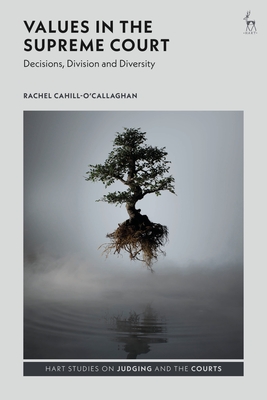 Values in the Supreme Court: Decisions, Division and Diversity - Cahill-O'Callaghan, Rachel, and Lynch, Andrew (Editor), and Delaney, Erin F (Editor)