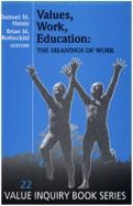 Values, Work, Education: The Meanings of Work - Natale, Samuel M. (Volume editor), and Rothschild, Brian M. (Volume editor), and Sora, Joseph W. (Volume editor)