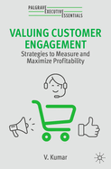 Valuing Customer Engagement: Strategies to Measure and Maximize Profitability