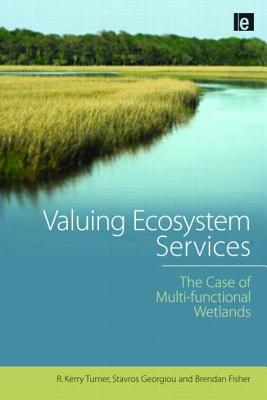 Valuing Ecosystem Services: The Case of Multi-functional Wetlands - Georgiou, Stavros, and Turner, R Kerry