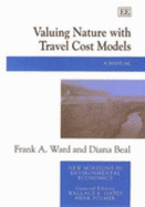 Valuing Nature with Travel Cost Models: A Manual - Ward, Frank A, and Beal, Diana
