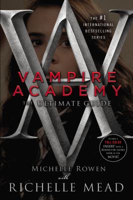 Vampire Academy: The Ultimate Guide - Rowen, Michelle, and Mead, Richelle