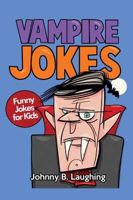 Vampire Jokes: Funny Jokes for Kids - Laughing, Johnny B