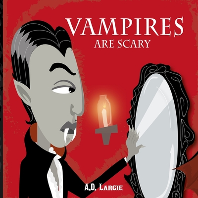 Vampires Are Scary: Halloween Horror Stories For Kids - Largie, A D