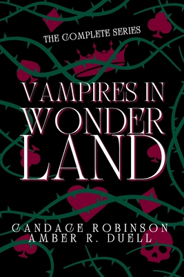 Vampires in Wonderland: The Complete Series - Duell, Amber R, and Robinson, Candace