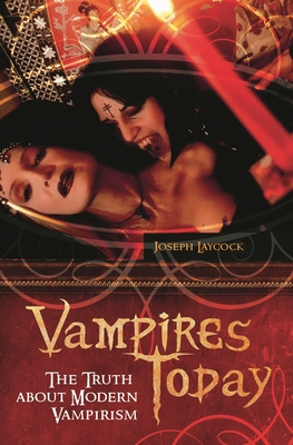 Vampires Today: The Truth about Modern Vampirism - Laycock, Joseph P