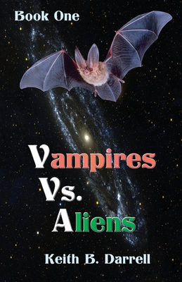 Vampires Vs. Aliens: Book One - Darrell, Keith B