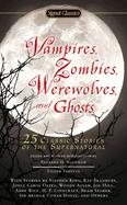 Vampires, Zombies, Werewolves and Ghosts: 25 Classic Stories of the Supernatural