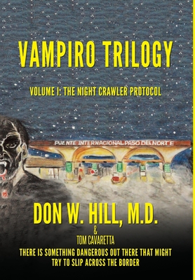 Vampiro Trilogy: Volume I: The Night Crawler Protocol - Hill, Don W, and Cavaretta, Tom