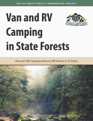 Van and RV Camping in State Forests: Discover 585 Camping Areas at 298 Forests in 25 States - Campgrounds, Ultimate