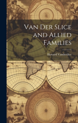 Van Der Slice and Allied Families - Vanderslice, Howard 1853-1929