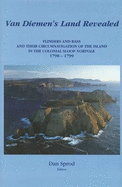 Van Diemen's Land Revealed: Flinders and Bass and Their Circumnavigation of the Island in the Colonial Sloop Norfolk 1798-1799