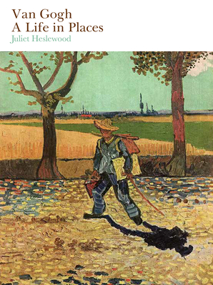 Van Gogh: A Life in Places - Heslewood, Juliet