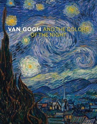 Van Gogh and the Colors of the Night - Van Gogh, Vincent, and Van Heugten, Sjaar (Text by), and Pissarro, Joachim (Text by)