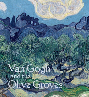 Van Gogh and the Olive Groves - Bakker, Nienke (Editor), and Myers, Nicole R (Editor)