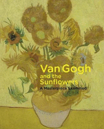 Van Gogh and the Sunflowers: A Masterpiece Examined