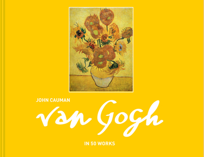 Van Gogh: In 50 Works - Cauman, John