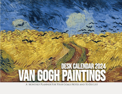 Van Gogh Paintings Desk Calendar 2024: A Monthly Planner For Your Goals, Notes, and To-Do List