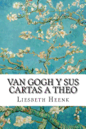 Van Gogh y Sus Cartas a Theo: Mas Alla de La Leyenda - Heenk, Liesbeth, and Fernandez, Maria Romero (Translated by)