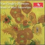 Van Gogh's Flowers: The Music of Marc Satterwhite