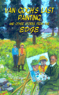 Van Gogh's Last Painting and Other Stories from the Edge - Gordon, Paul
