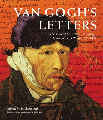 Van Gogh's Letters: The Mind of the Artist in Paintings, Drawings, and Words, 1875-1890 - Suh, H Anna (Editor), and Van Gogh, Vincent