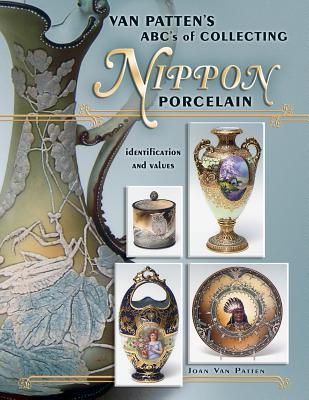 Van Patten's ABC's of Collecting Nippon Porcelain: Identification and Values - Van Patten, Joan