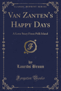 Van Zanten's Happy Days: A Love Story from Pelli Island (Classic Reprint)