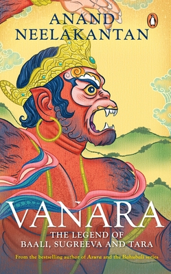 Vanara: The Legend of Baali, Sugreeva and Tara - Neelakantan, Anand