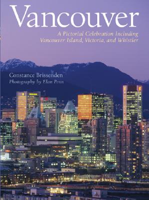 Vancouver: A Pictorial Celebration - Brissenden, Constance, and Penn, Elan (Photographer)