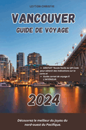 Vancouver Guide de Voyage 2024: Dcouvrez le meilleur du joyau du nord-ouest du Pacifique.