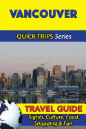 Vancouver Travel Guide (Quick Trips Series): Sights, Culture, Food, Shopping & Fun