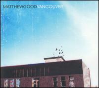 Vancouver - Matthew Good