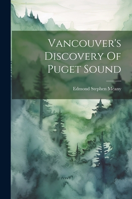 Vancouver's Discovery Of Puget Sound - Meany, Edmond Stephen