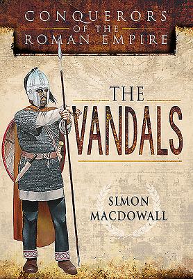 Vandals: Conquerors of the Roman Empire - MacDowall, Simon