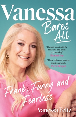 Vanessa Bares All: Frank, Funny and Fearless - Feltz, Vanessa