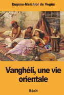 Vangh?li, Une Vie Orientale