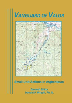 Vanguard of Valor: Small unit Actions in Afghanistan - Wright, Donald P