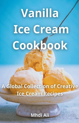 Vanilla Ice Cream Cookbook - Ali, Mhdi