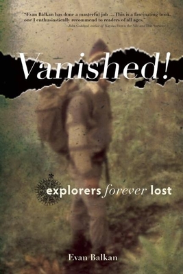 Vanished!: Explorers Forever Lost - Balkan, Evan L