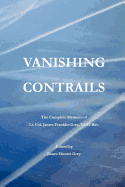 Vanishing Contrails: The Complete Memoirs of Lt. Col. James Franklin Grey, USAF Ret.