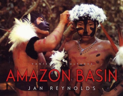Vanishing Cultures: Amazon Basin - Reynolds, Jan