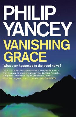 Vanishing Grace: What Ever Happened to the Good News? - Yancey, Philip